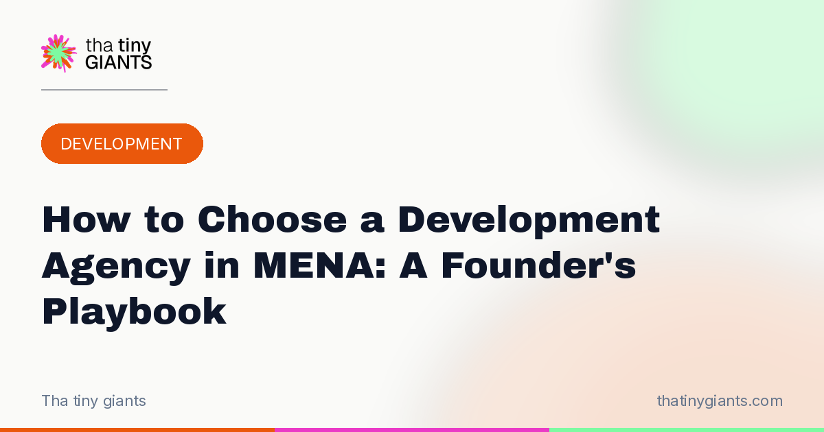 How to Choose a Development Agency in MENA: A Founder’s Playbook